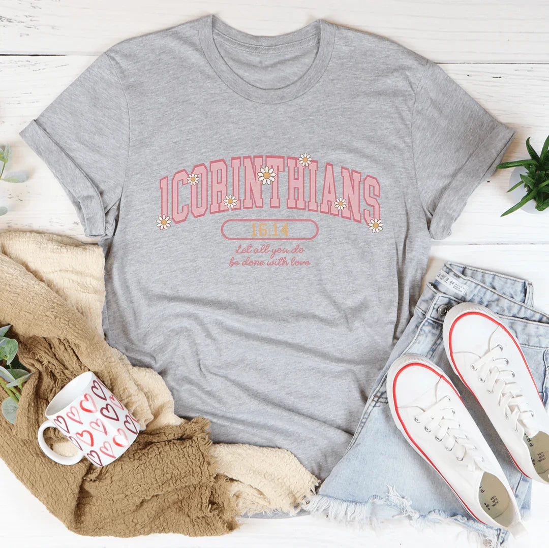 1 Corinthians 16:14 Let All That You Do Be Done With Love Tee