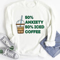 50% Anxiety 50% Iced Coffee Sweatshirt