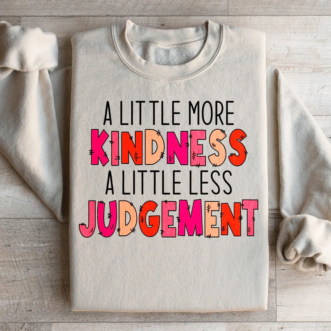 A Little More Kindness A Little Less Judgement Sweatshirt