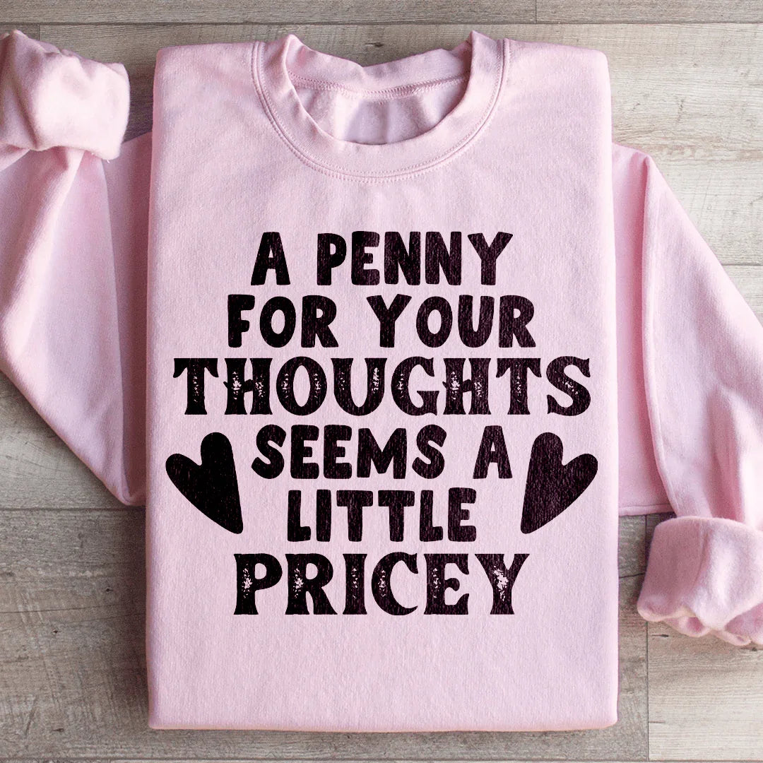 A Penny For Your Thoughts Seems A Little Pricey Sweatshirt