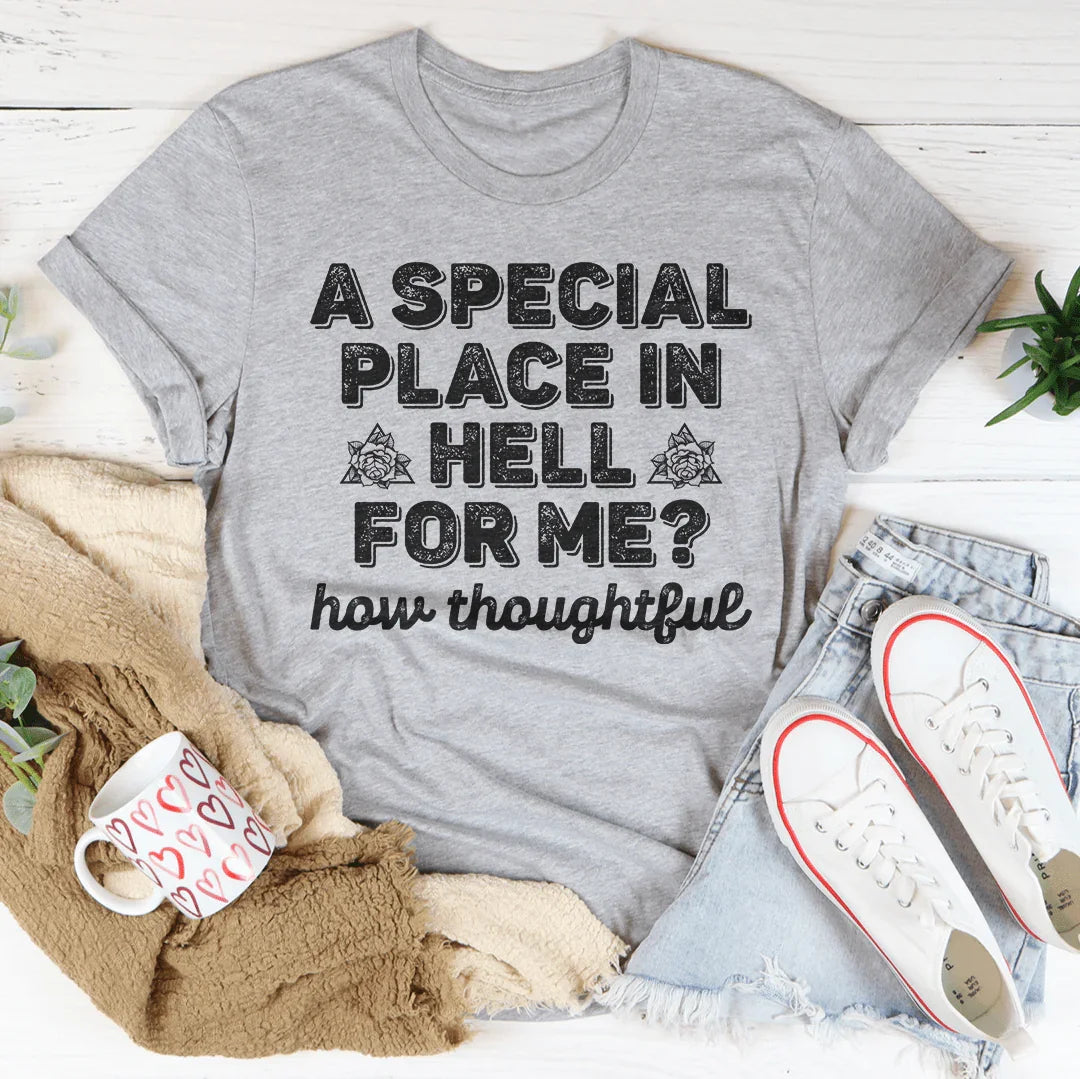 A Special Place In Hell For Me How Thoughtful Tee