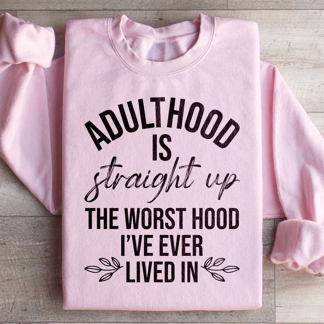 Adulthood Is The Worst Hood I've Ever Lived In Sweatshirt
