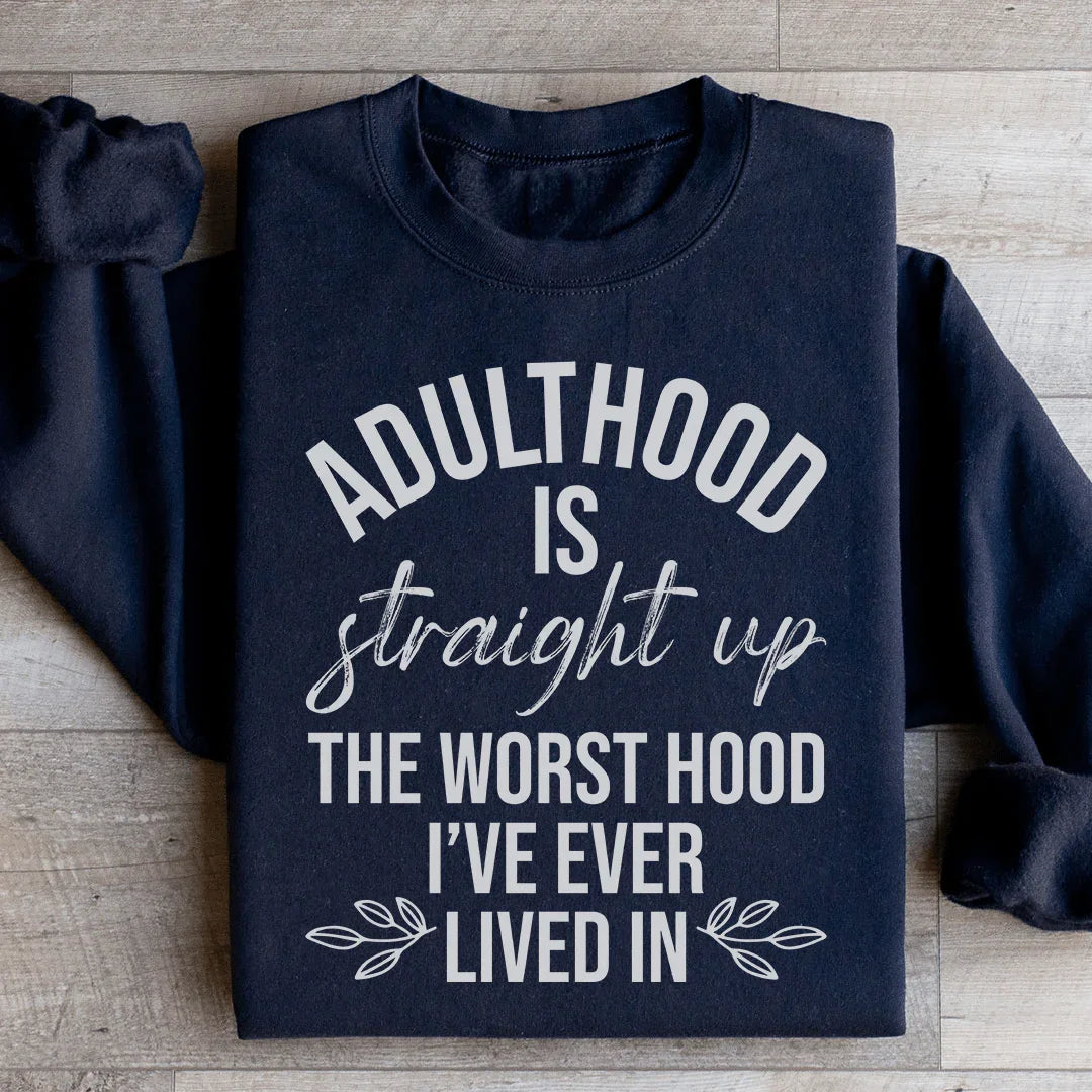 Adulthood Is The Worst Hood I've Ever Lived In Sweatshirt