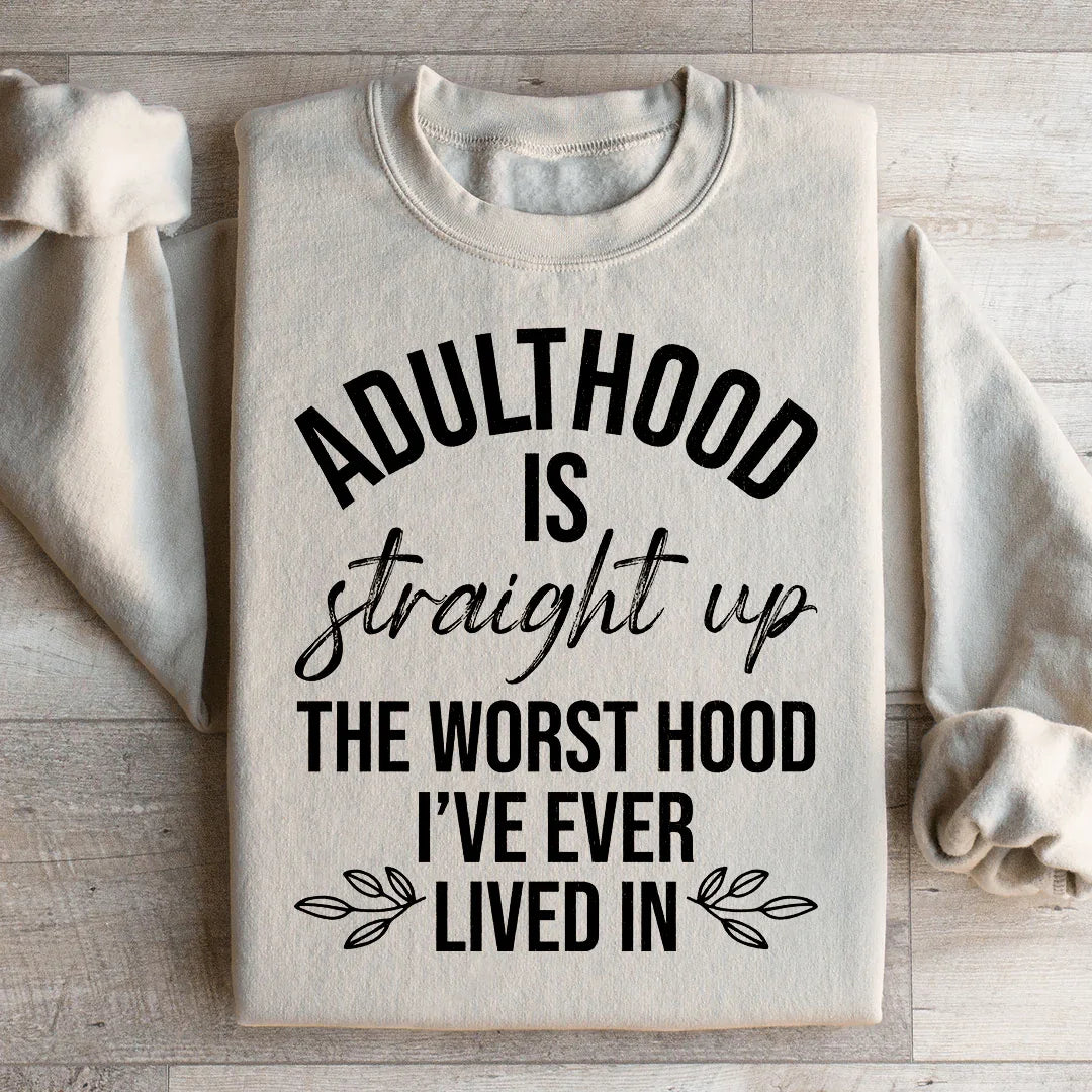 Adulthood Is The Worst Hood I've Ever Lived In Sweatshirt