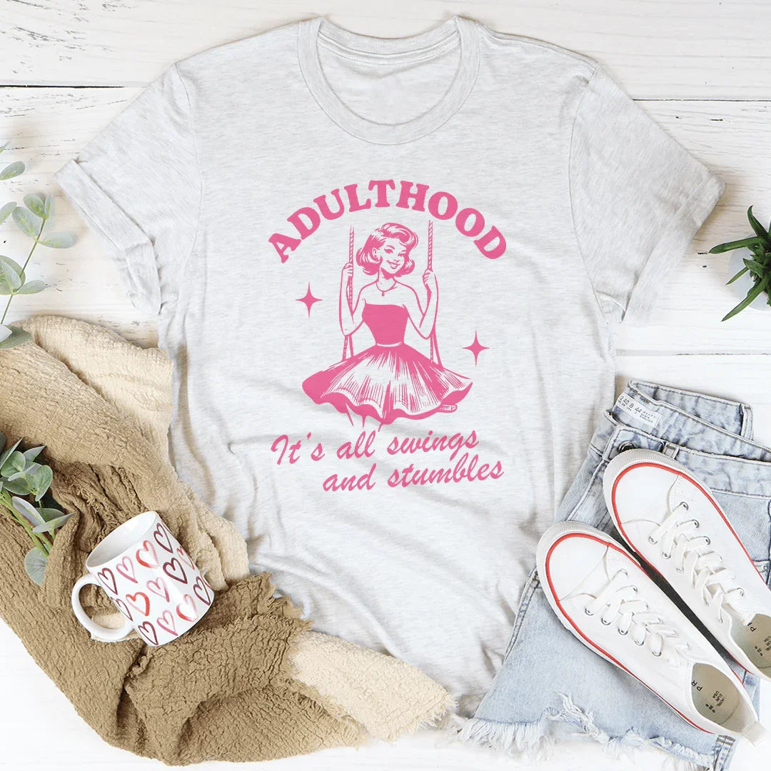Adulthood It's All Swings And Stumbles Tee