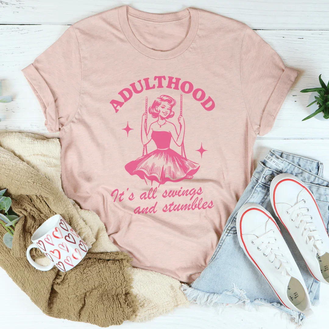 Adulthood It's All Swings And Stumbles Tee