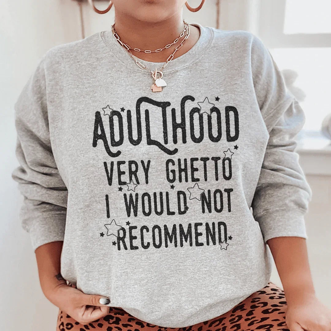 Adulthood Very Ghetto I Would Not Recommend Sweatshirt