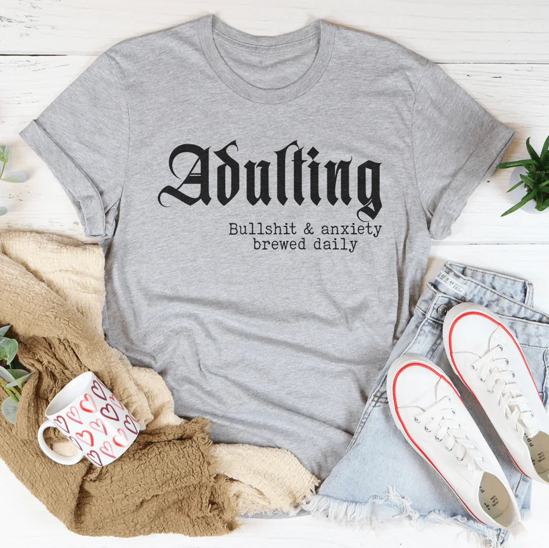Adulting Bullshit & Anxiety Brewed Daily Tee