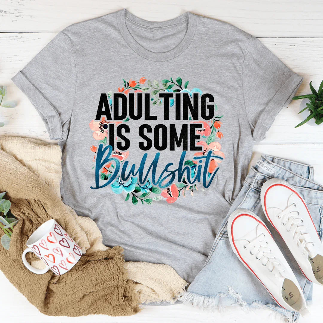 Adulting Is Some BS Tee