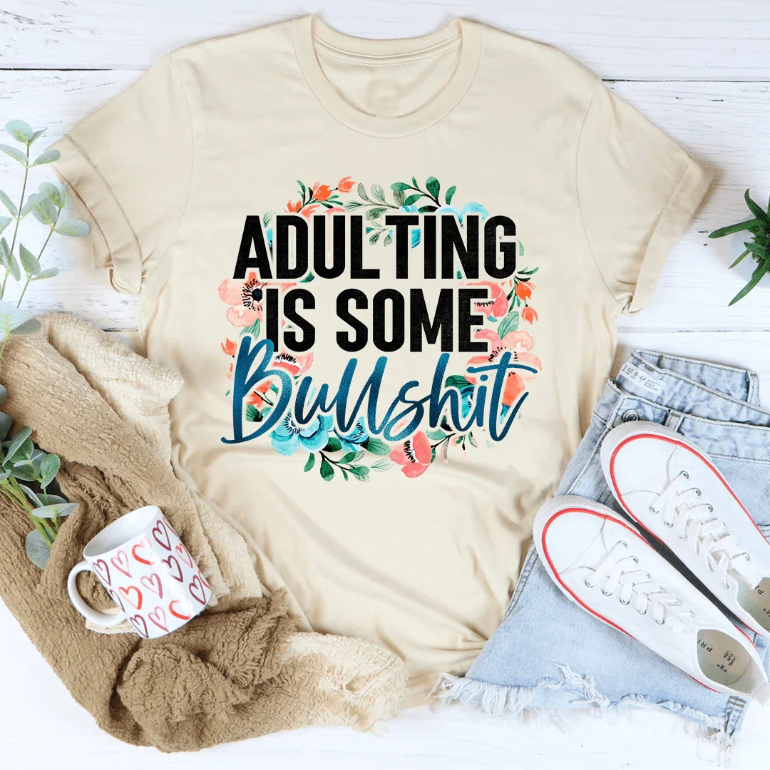 Adulting Is Some BS Tee