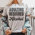 Adulting Requires Alcohol Tee