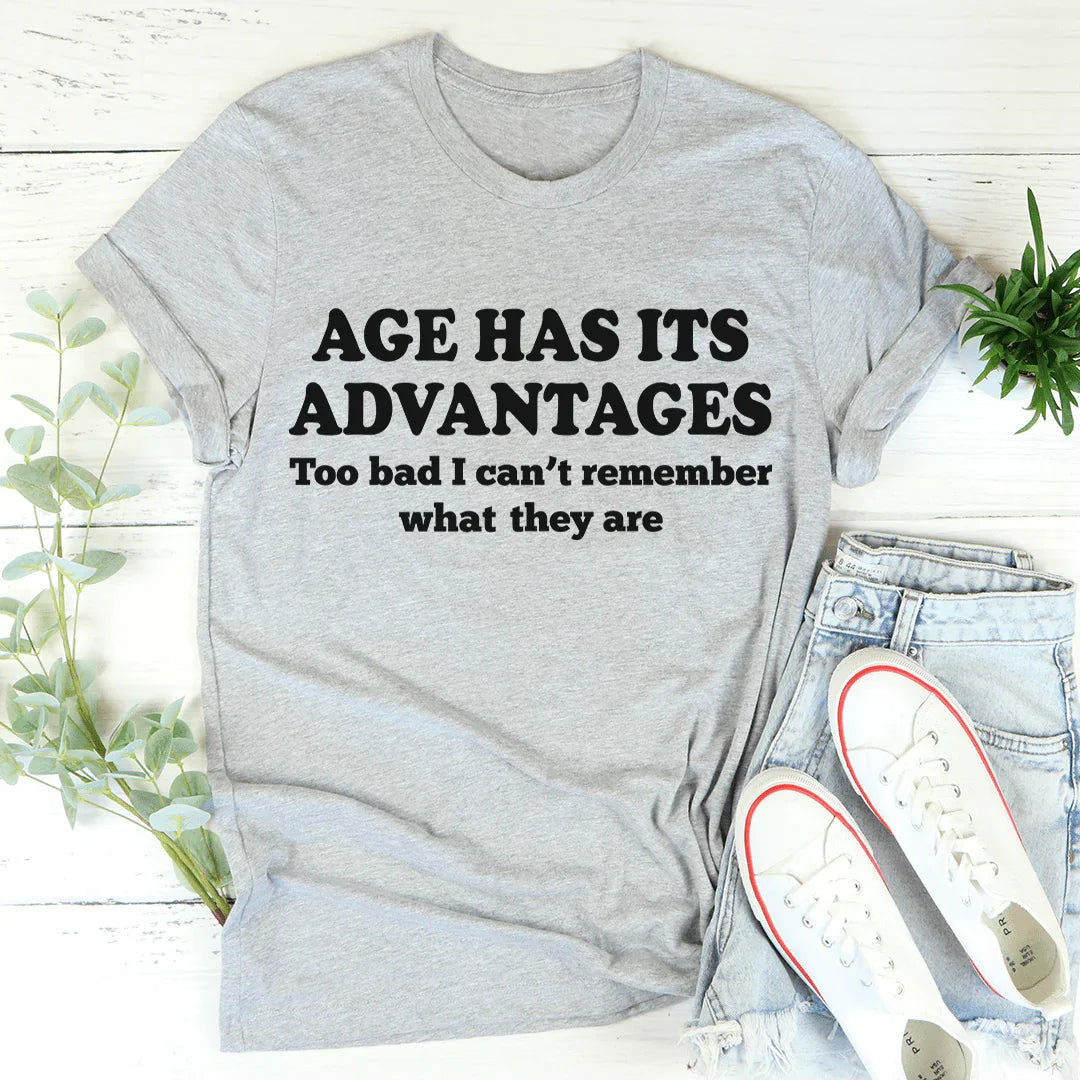 Age Has Its Advantages Tee