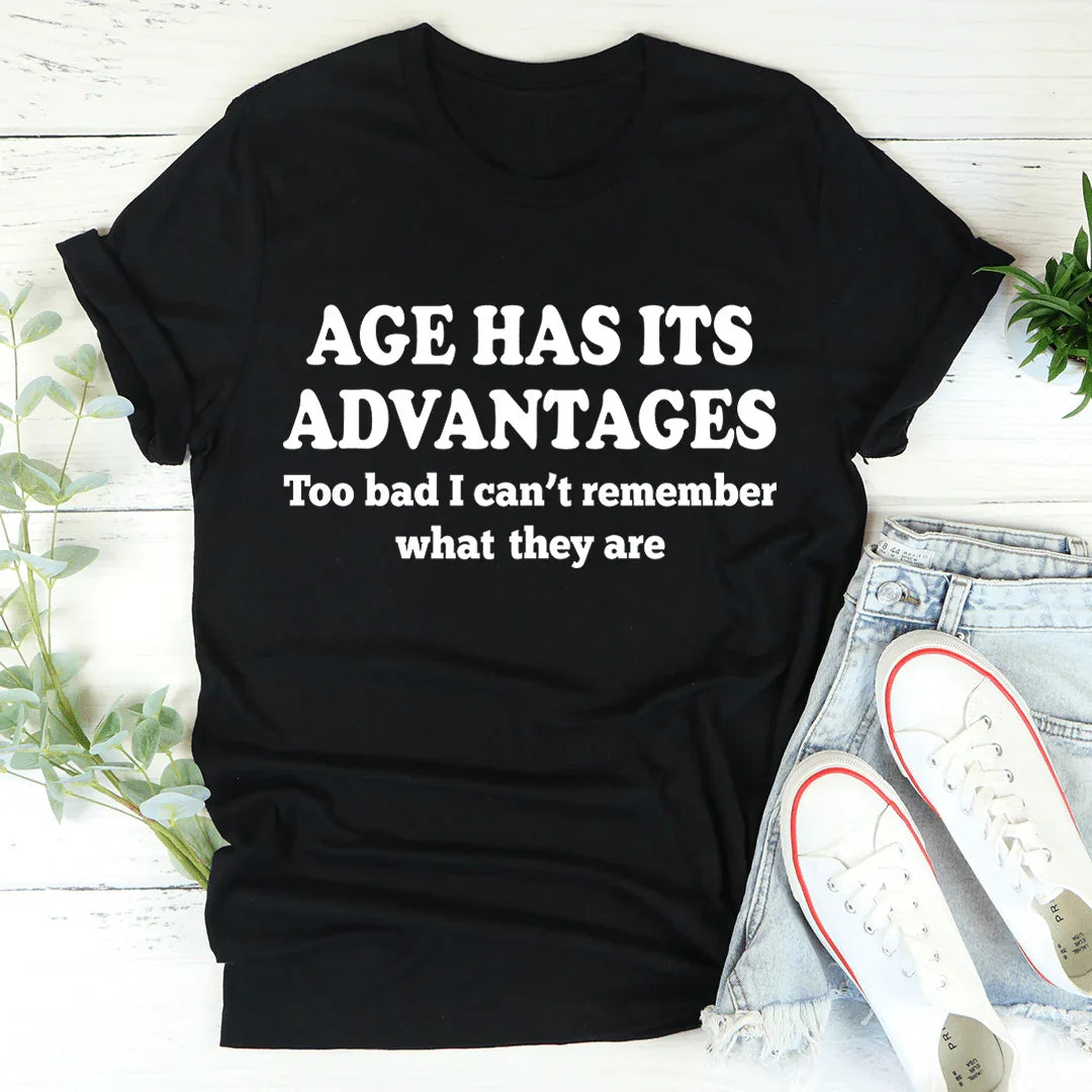 Age Has Its Advantages Tee