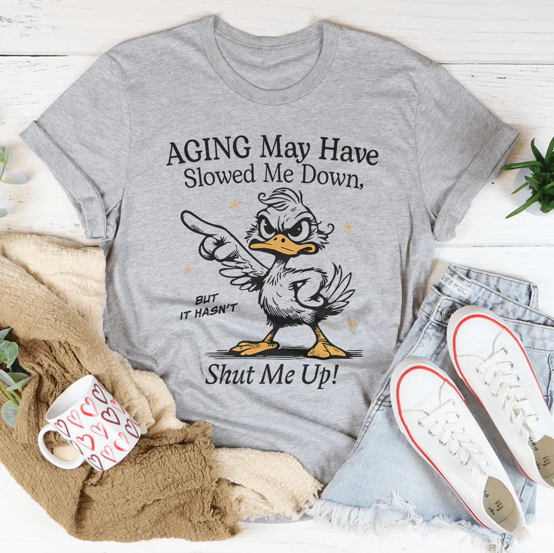 Aging May Have Slowed Me Down Tee