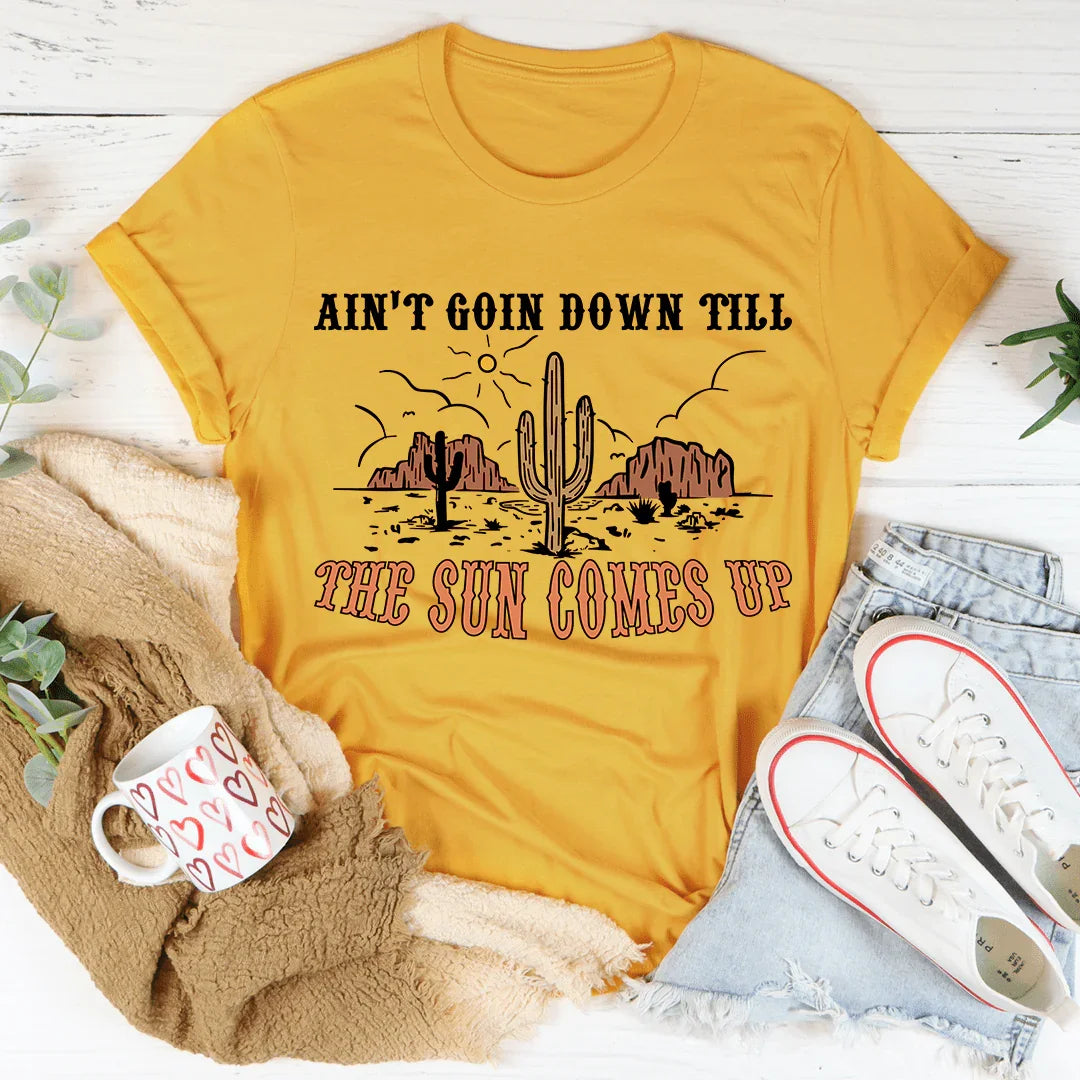 Ain't Goin Down Till The Sun Comes Up Tee