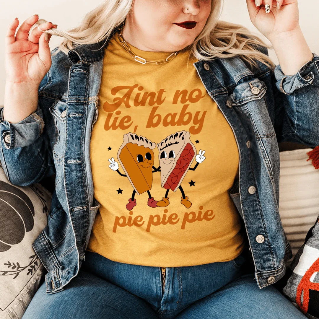 Aint No Lie Baby Pie Pie Pie Tee
