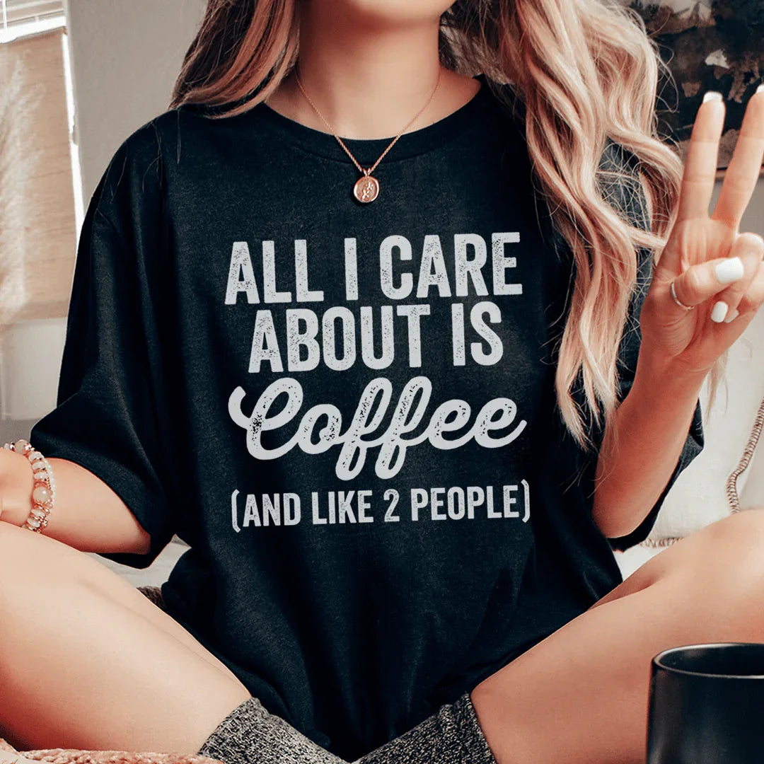 All I Care About Is Coffee Tee