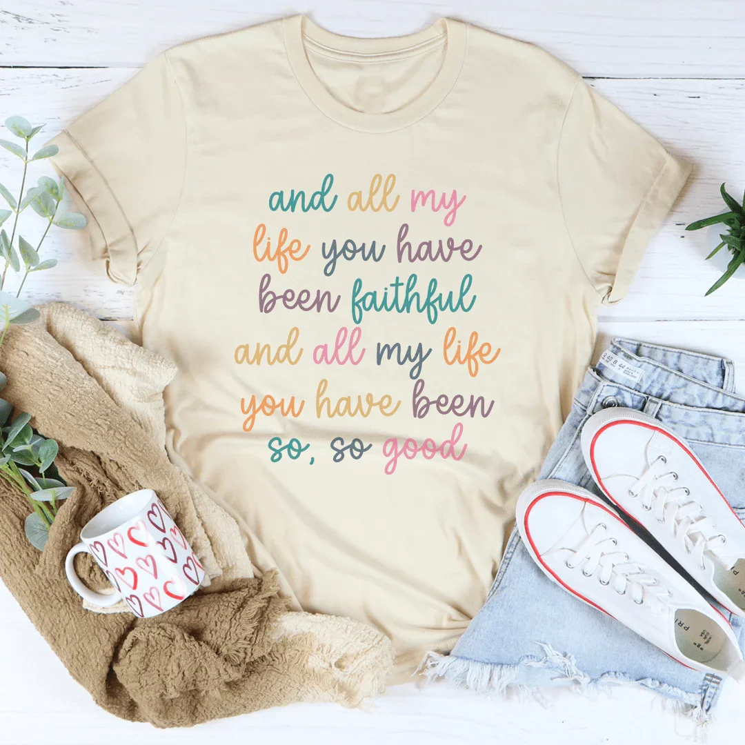 All My Life You Have Been Faithful Tee