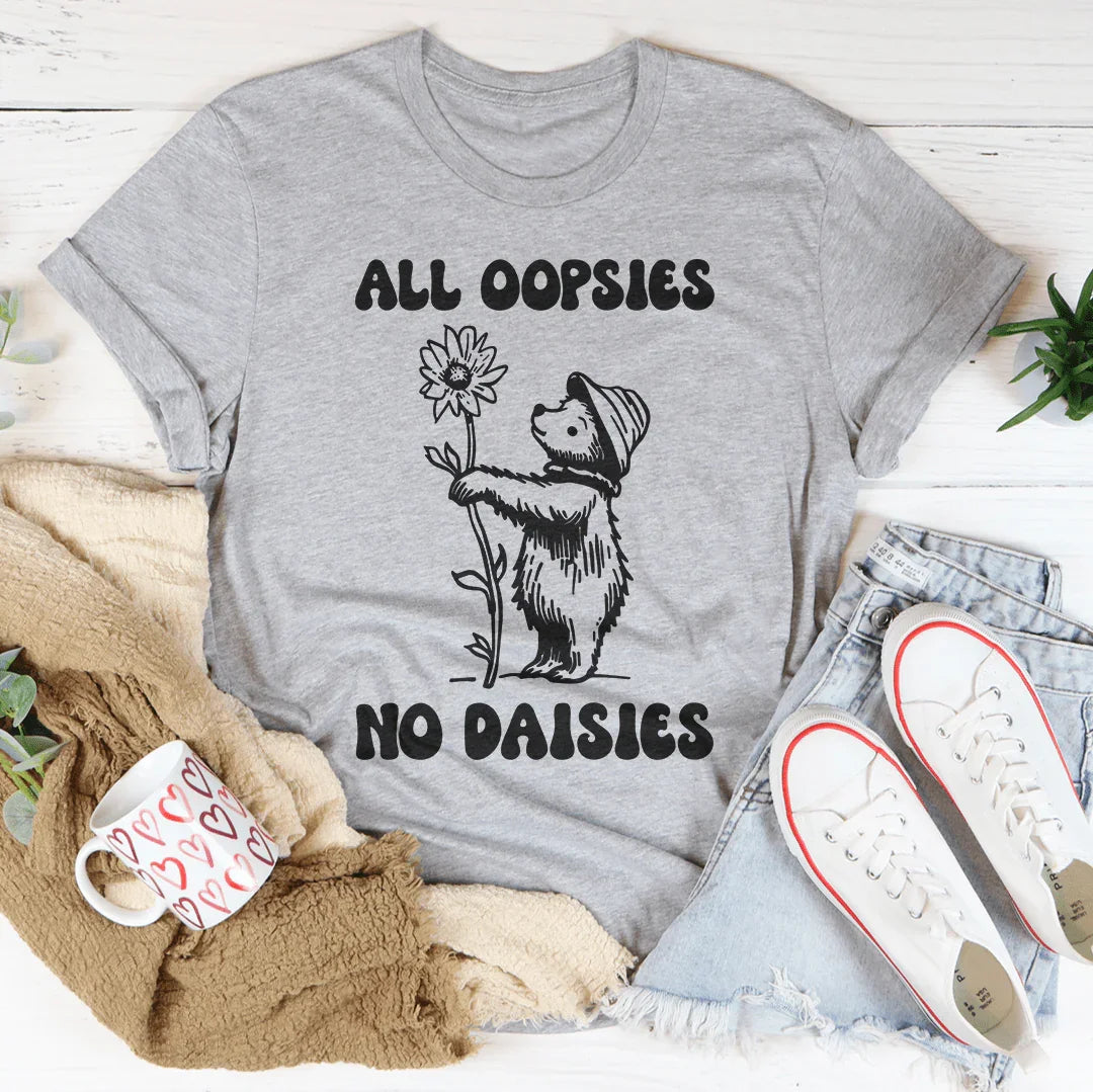 All Oopsies No Daisies Tee