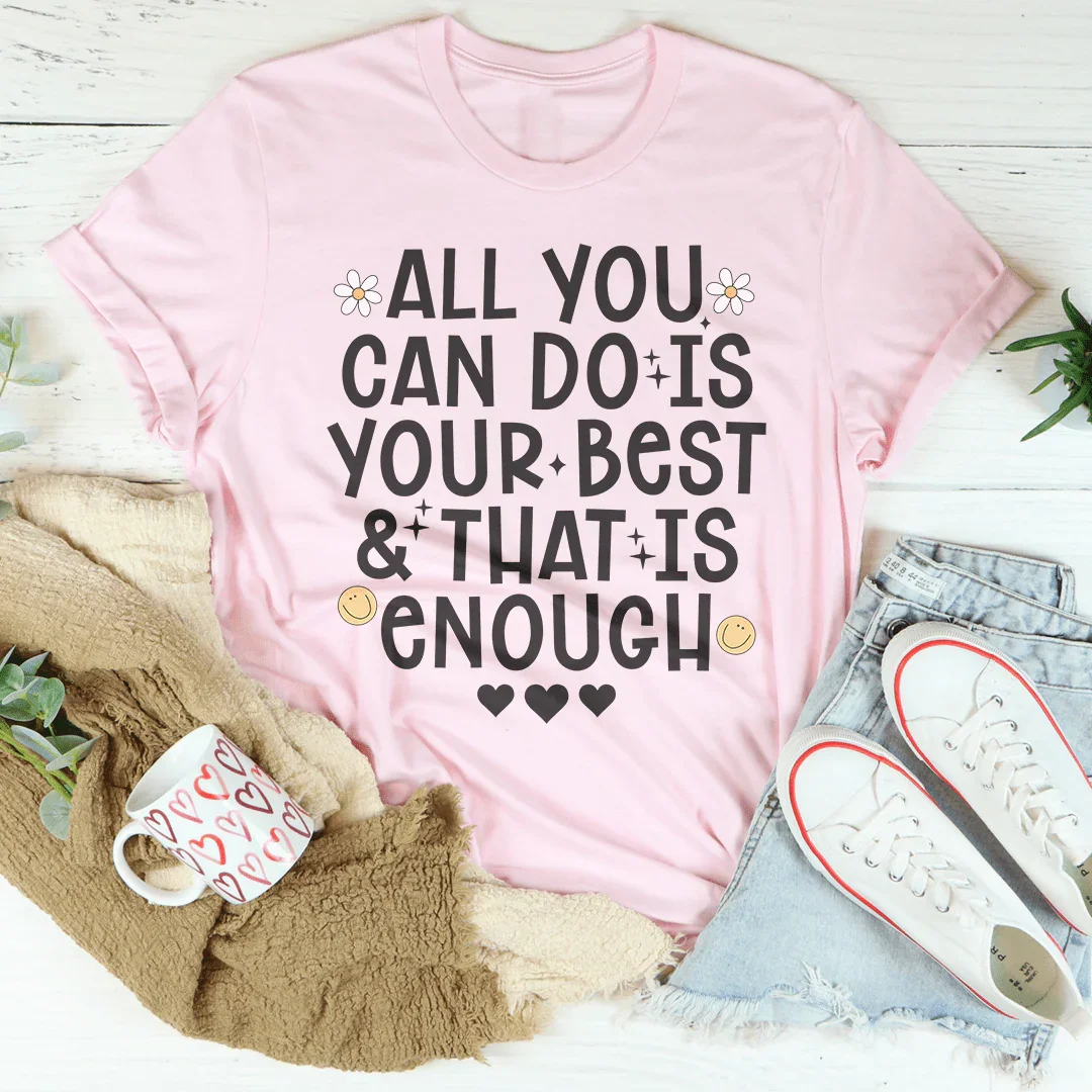 All You Can Do Is Your Best & That Is Enough Tee