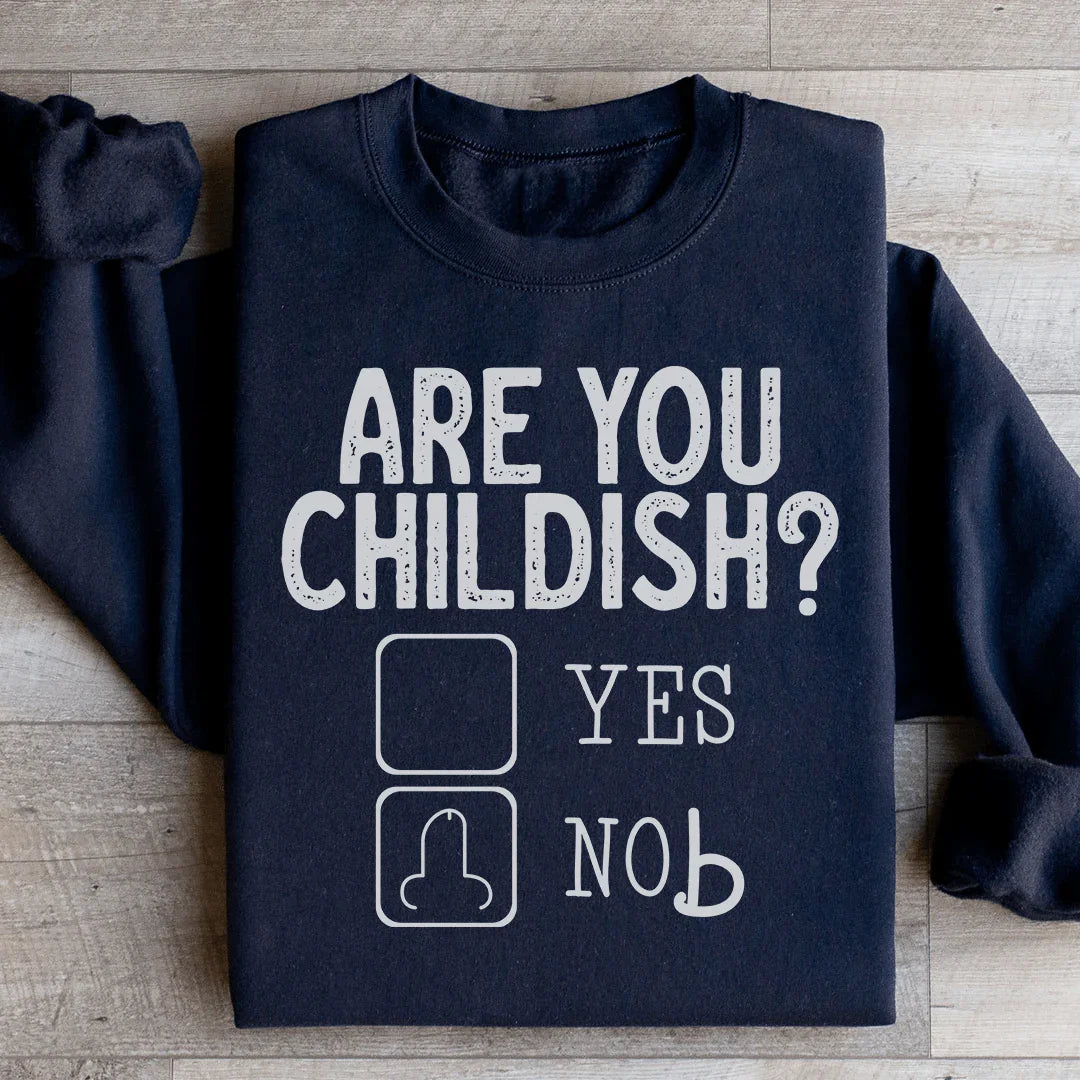 Are You Childish Sweatshirt