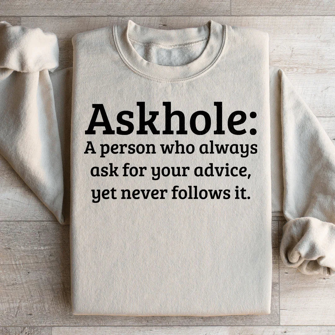 Askhole A Person Who Always Ask For Your Advice Sweatshirt