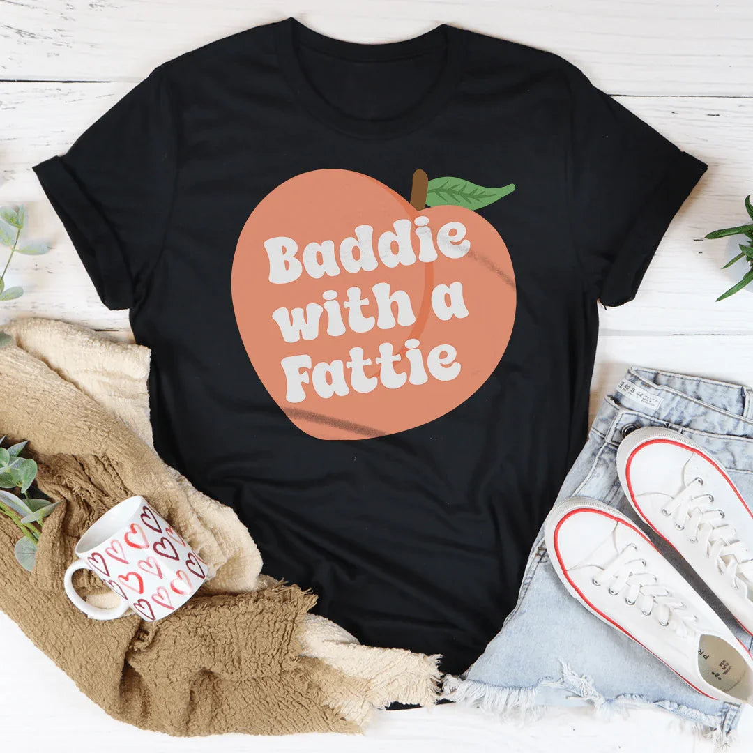 Baddie With A Fattie Tee