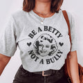 Be A Betty Not A Bully Tee