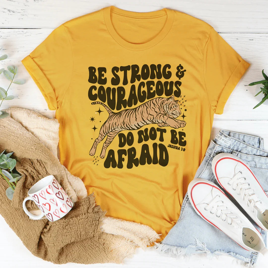 Be Strong And Courageous Do Not Be Afraid Tee