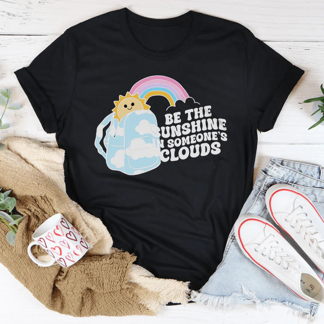 Be The Sunshine In Someone's Clouds Tee