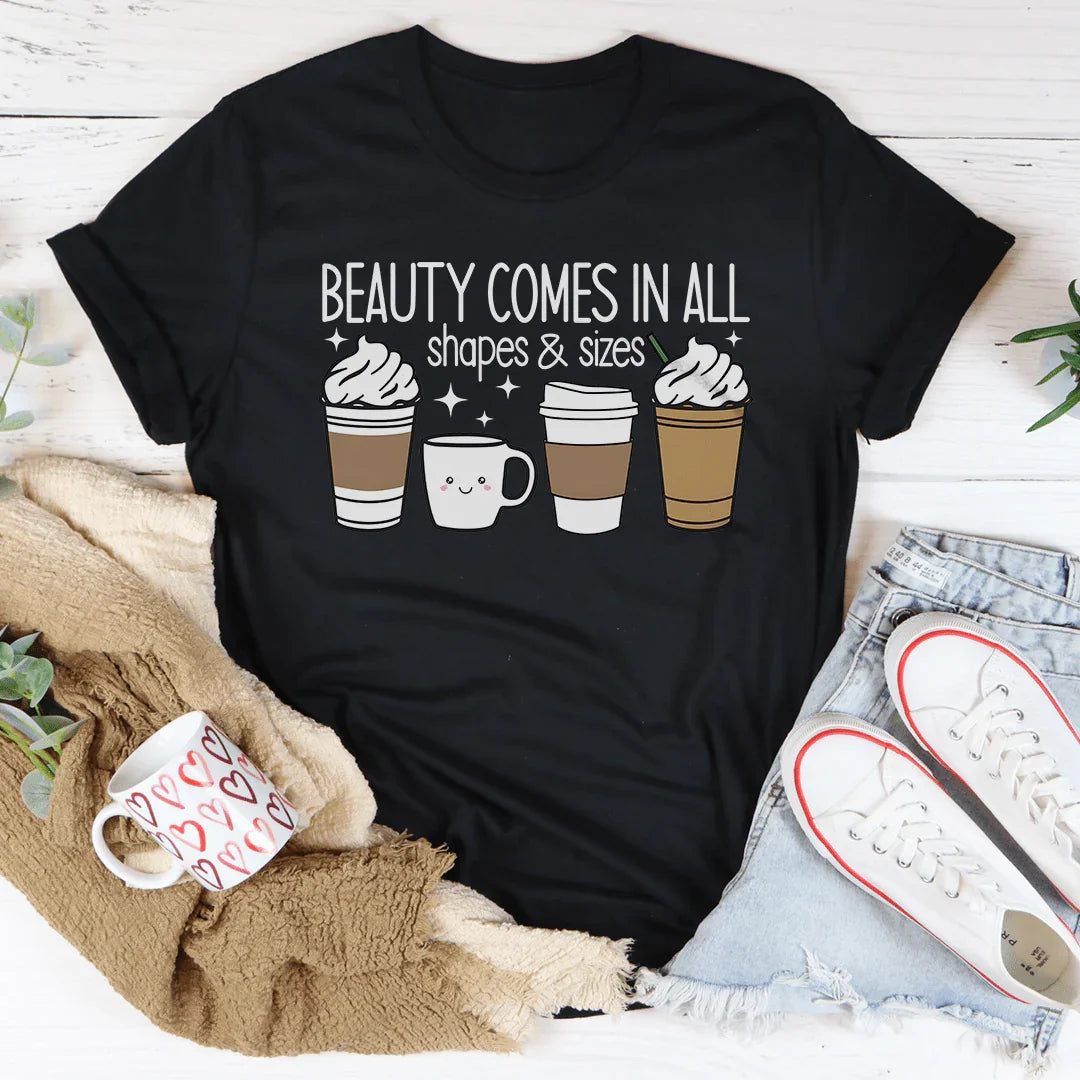 Beauty Comes In All Shapes & Sizes Tee