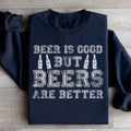 Beer Is Good But Beers Are Better Sweatshirt