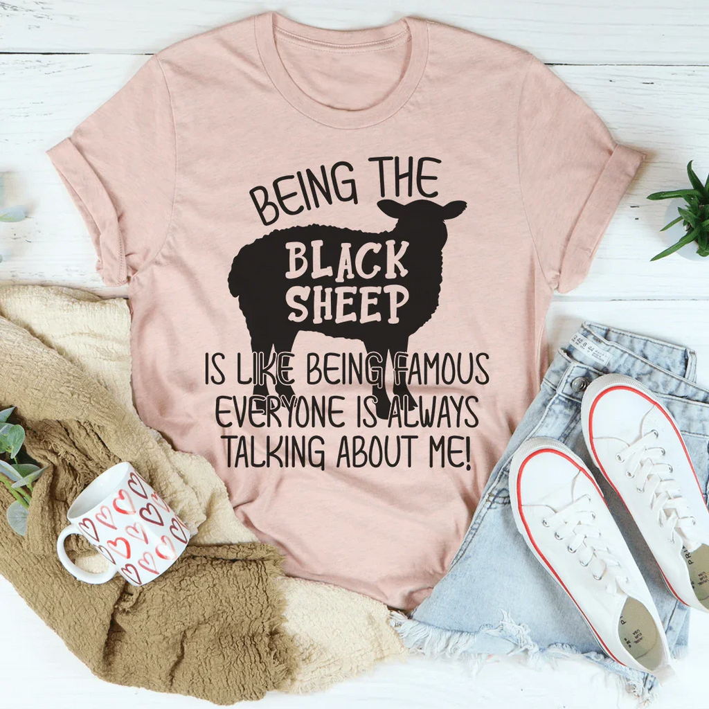 Being The Black Sheep Is Like Being Famous Tee