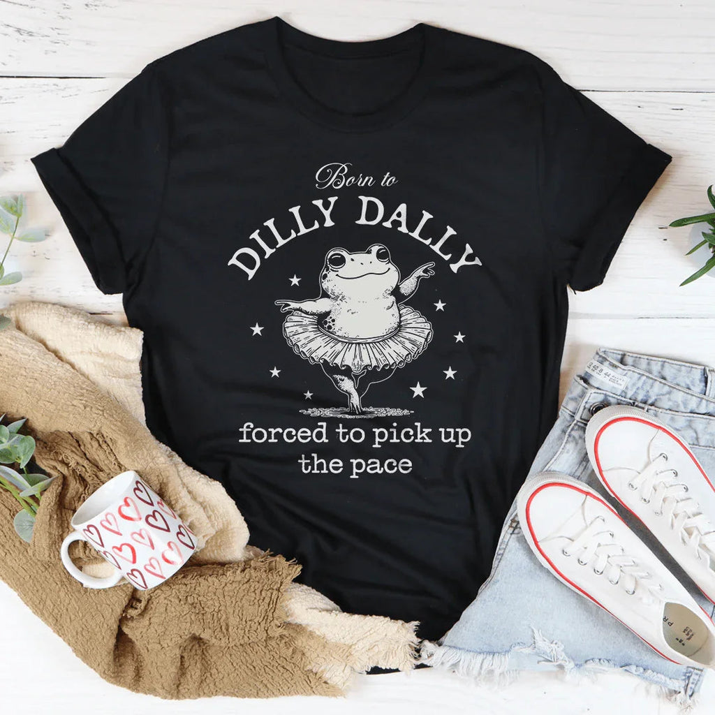Relatable Humor Short-Sleeve Top – "Born To Dilly Dally Forced To Pick Up The Pace" Graphic Shirt