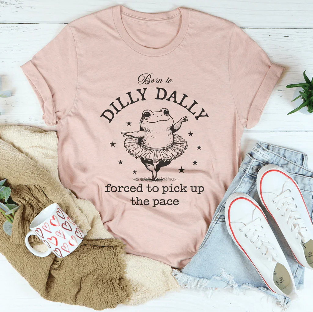 Relatable Humor Short-Sleeve Top – "Born To Dilly Dally Forced To Pick Up The Pace" Graphic Shirt