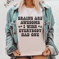 Brains Are Awesome I Wish Everybody Had One Tee