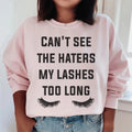 Can't See The Haters My Lashes Too Long Sweatshirt