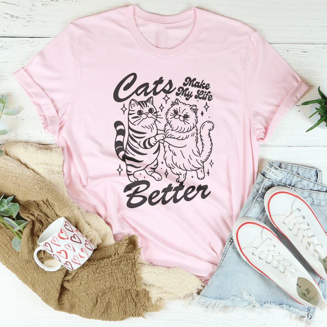 Cats Make My life Better Tee