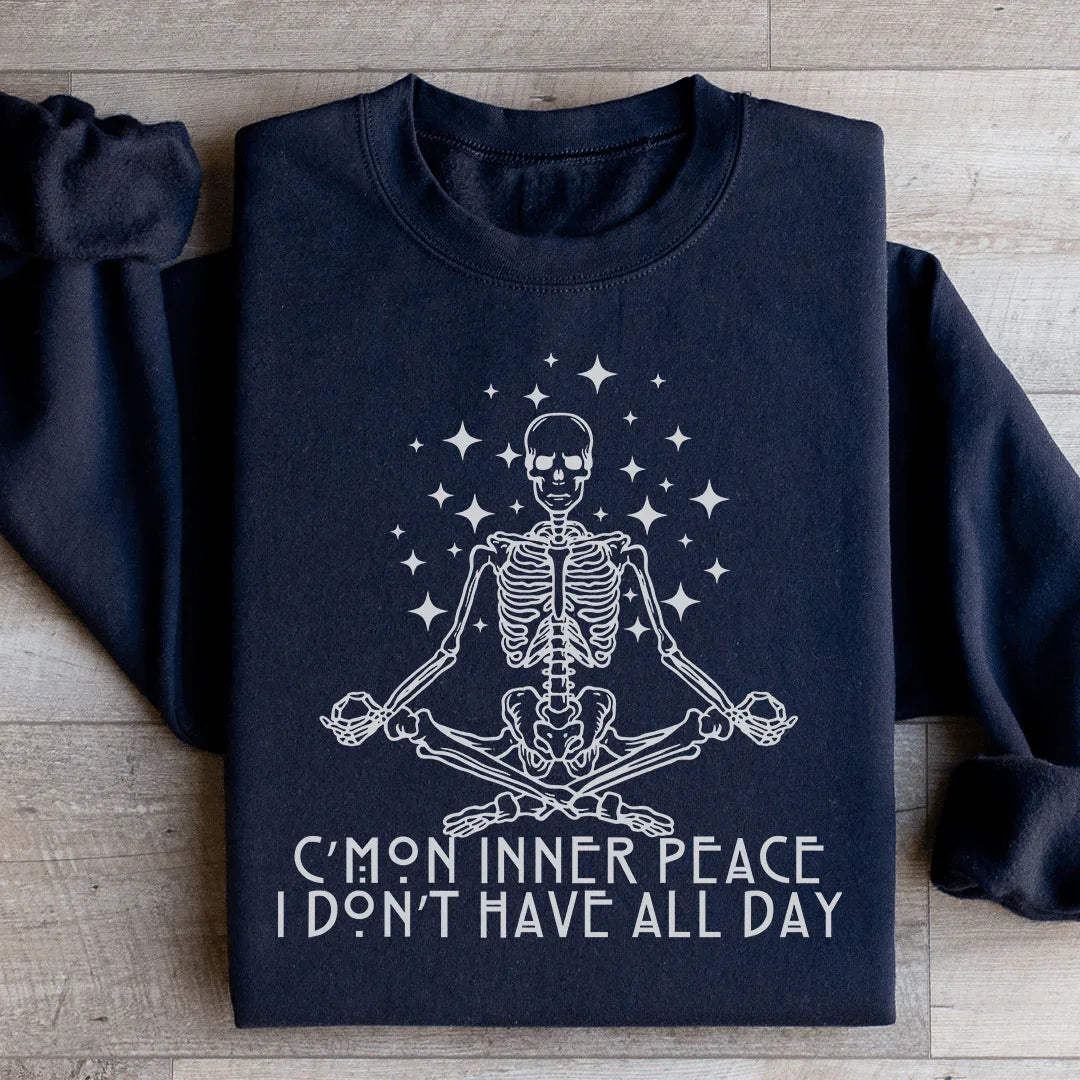 Cmon Inner Peace I Don't Have All Day Sweatshirt