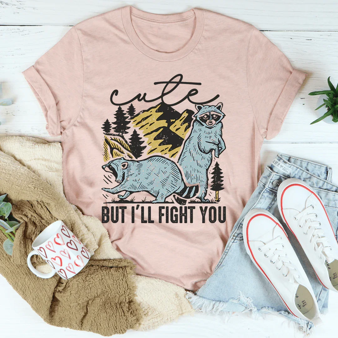 Cute But I'll Fight You Tee