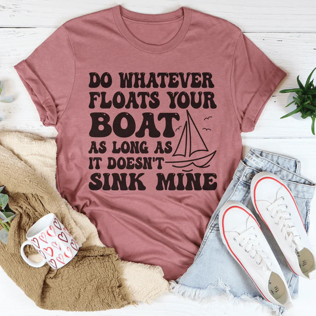 Do Whatever Floats Your Boat Tee