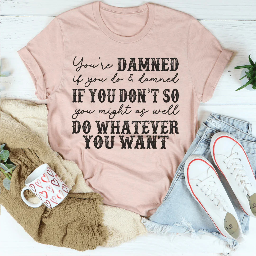 Do Whatever You Want Tee