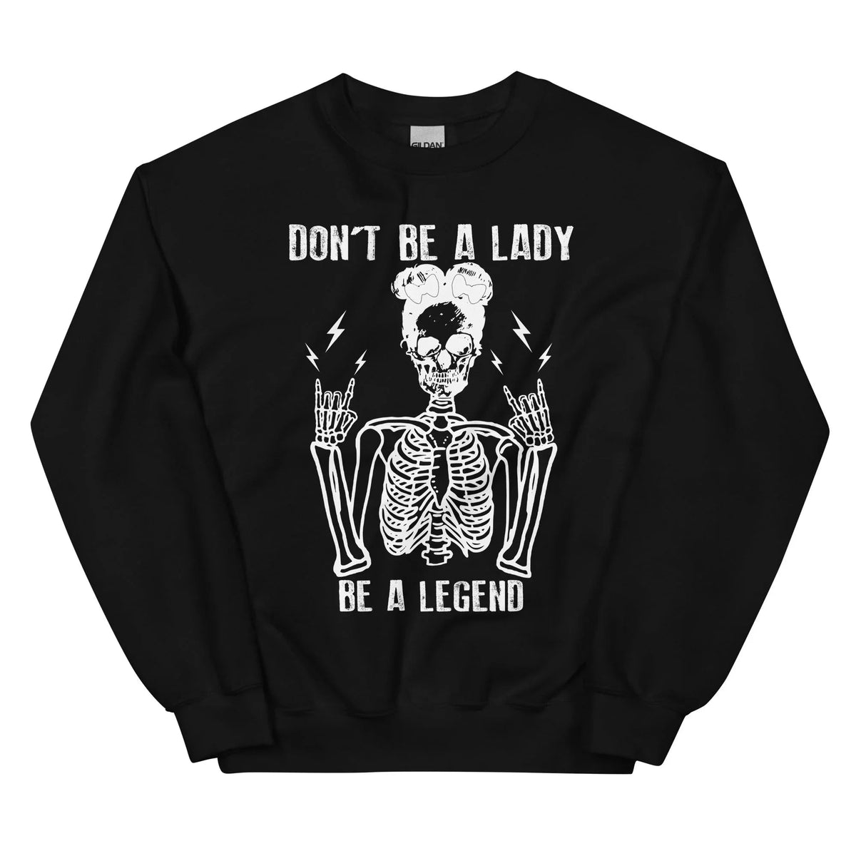 Don't Be A Lady Be A Legend Sweatshirt