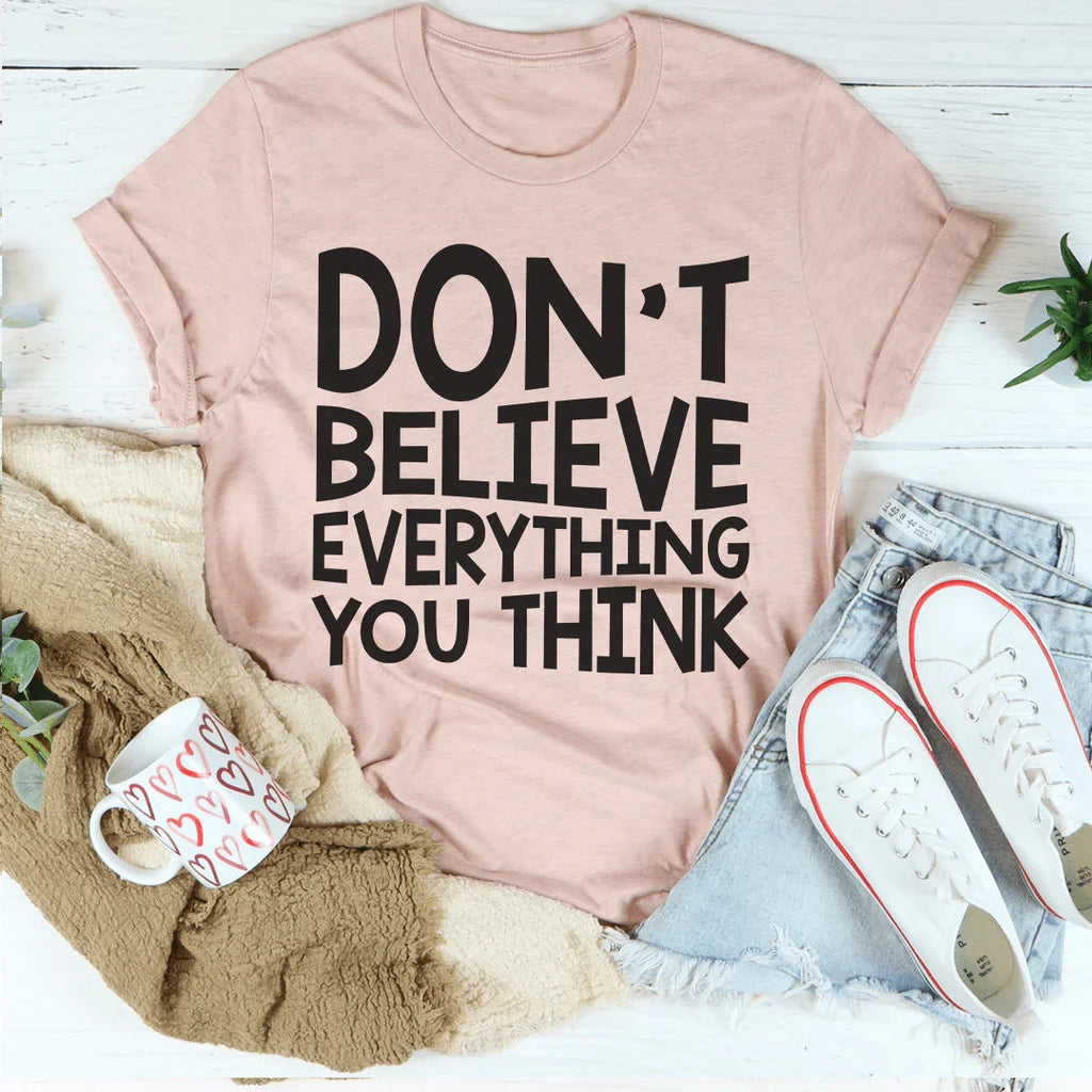 Don't Believe Everything You Think Tee