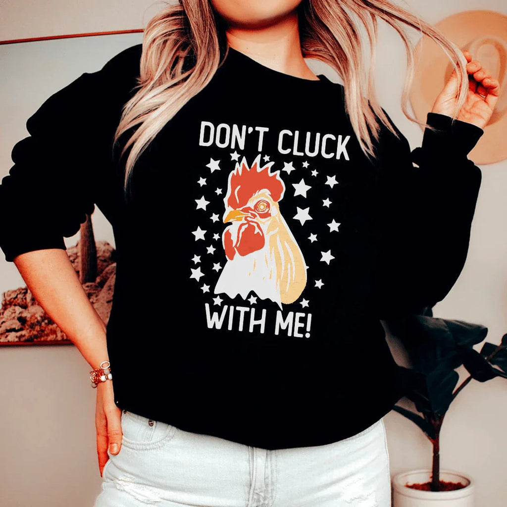 Don’t Cluck With Me Sweatshirt
