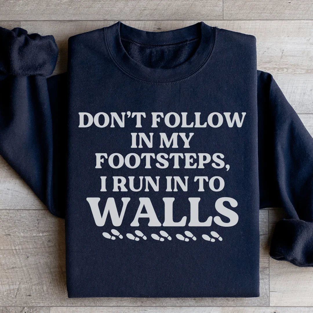 Don't Follow In My Footsteps Sweatshirt