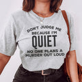 Don't Judge Me Because I'm Quiet Tee