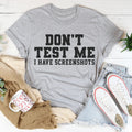 Don't Test Me I Have Screenshots Tee