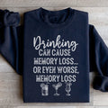 Drinking Can Cause Memory Loss Sweatshirt
