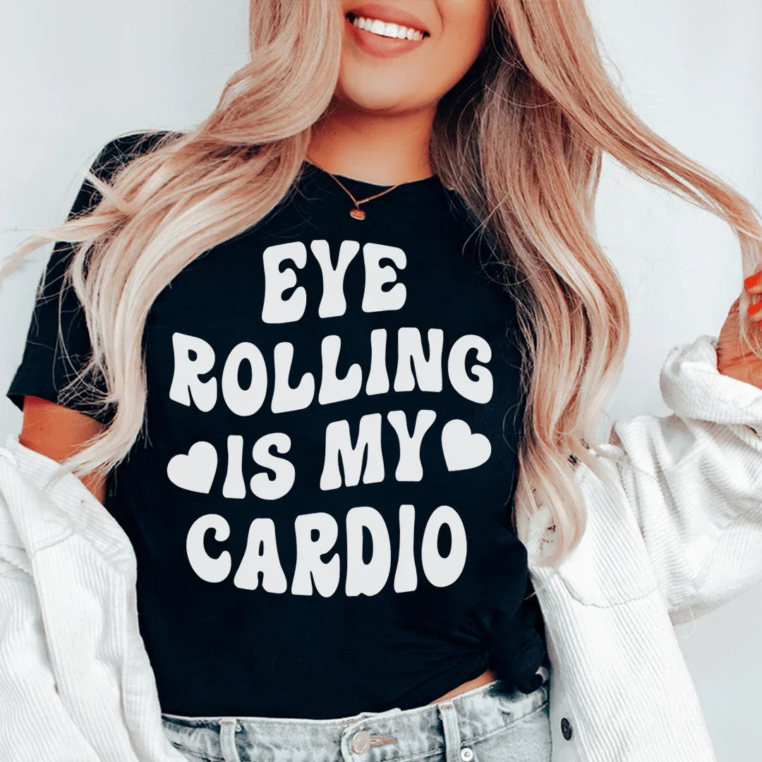 Eye Rolling Is My Cardio Tee